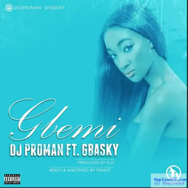 Dj Proman - Gbemi ft. Gbasky